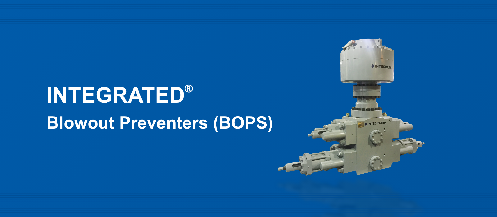 INTEGRATED® Blowout Preventers (BOPS)