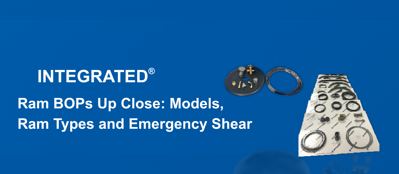Ram BOPs Up Close: Models, Ram Types and Emergency Shear
