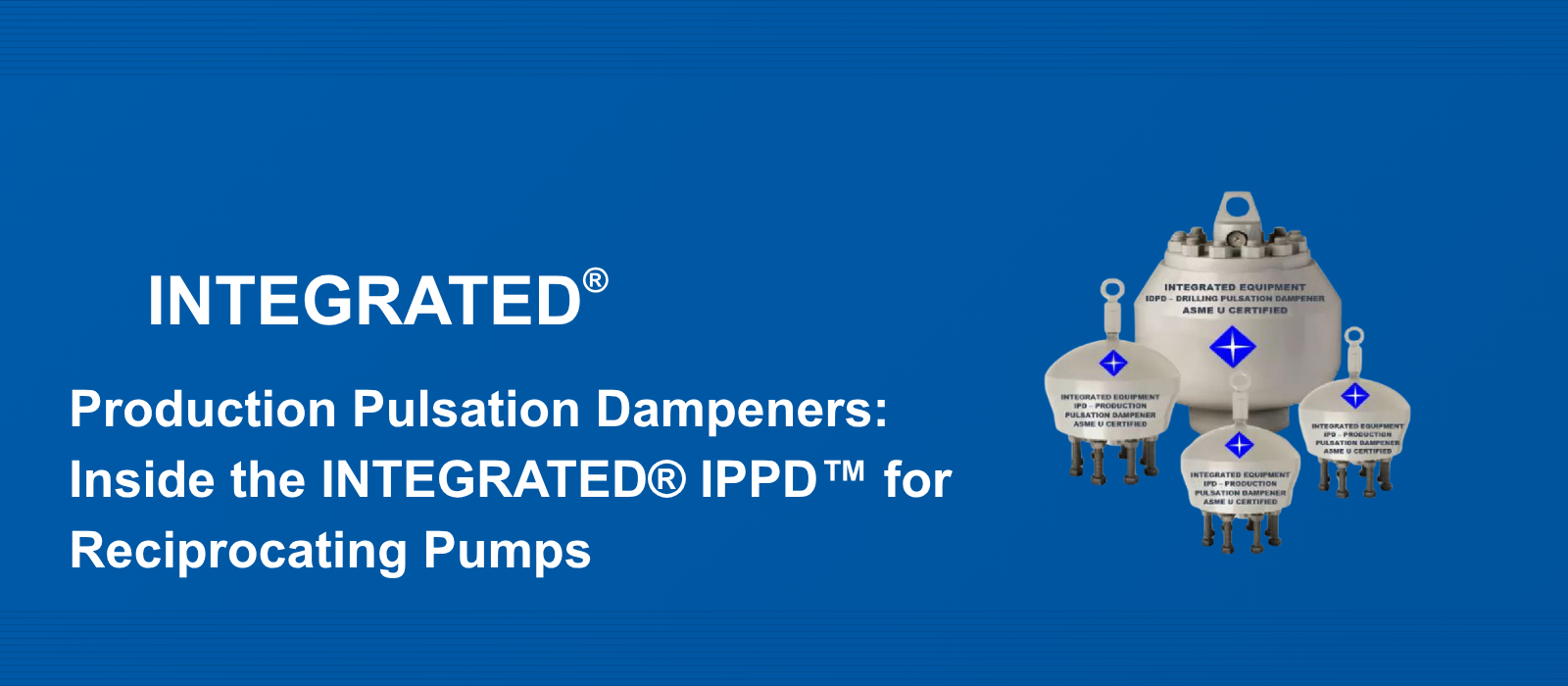 Production Pulsation Dampeners: Inside the INTEGRATED® IPPD™ for Reciprocating Pumps