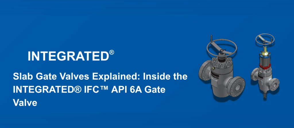 INTEGRATED® IFC™ API 6A Slab Gate Valve