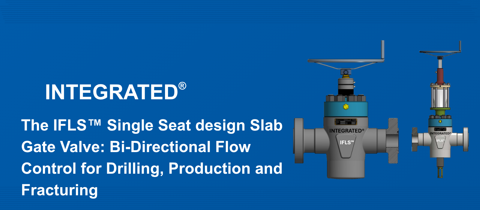 The IFLS™ Single Seat design Slab Gate Valve: Bi-Directional Flow Control for Drilling, Production and Fracturing